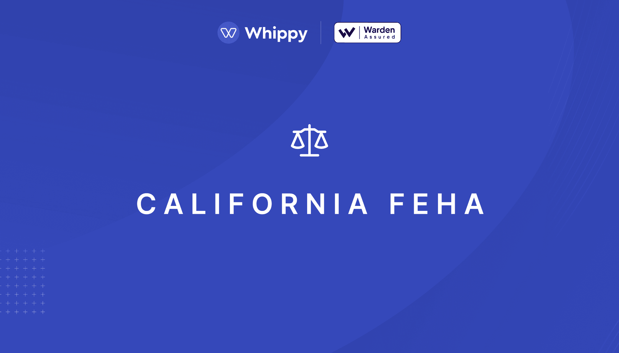 Whippy California FEHA bias audit graphic featuring Warden Assured certification and equal justice scales icon