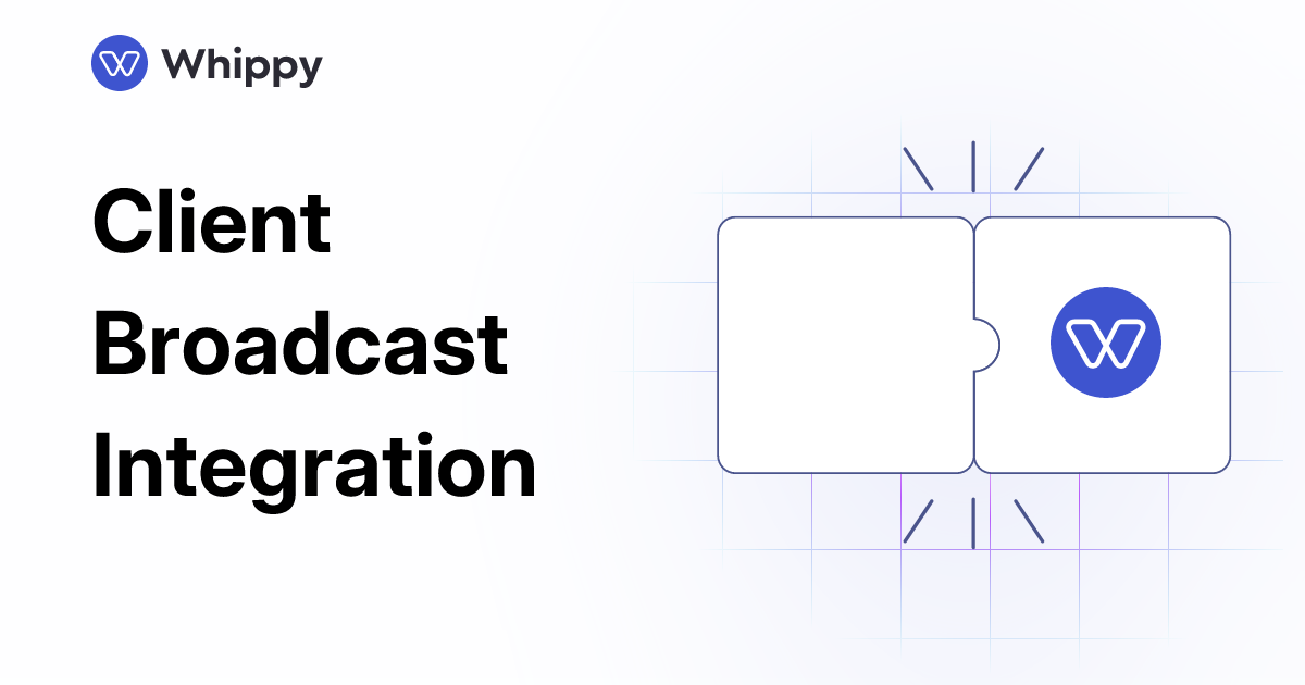 Whippy Client Broadcast integration