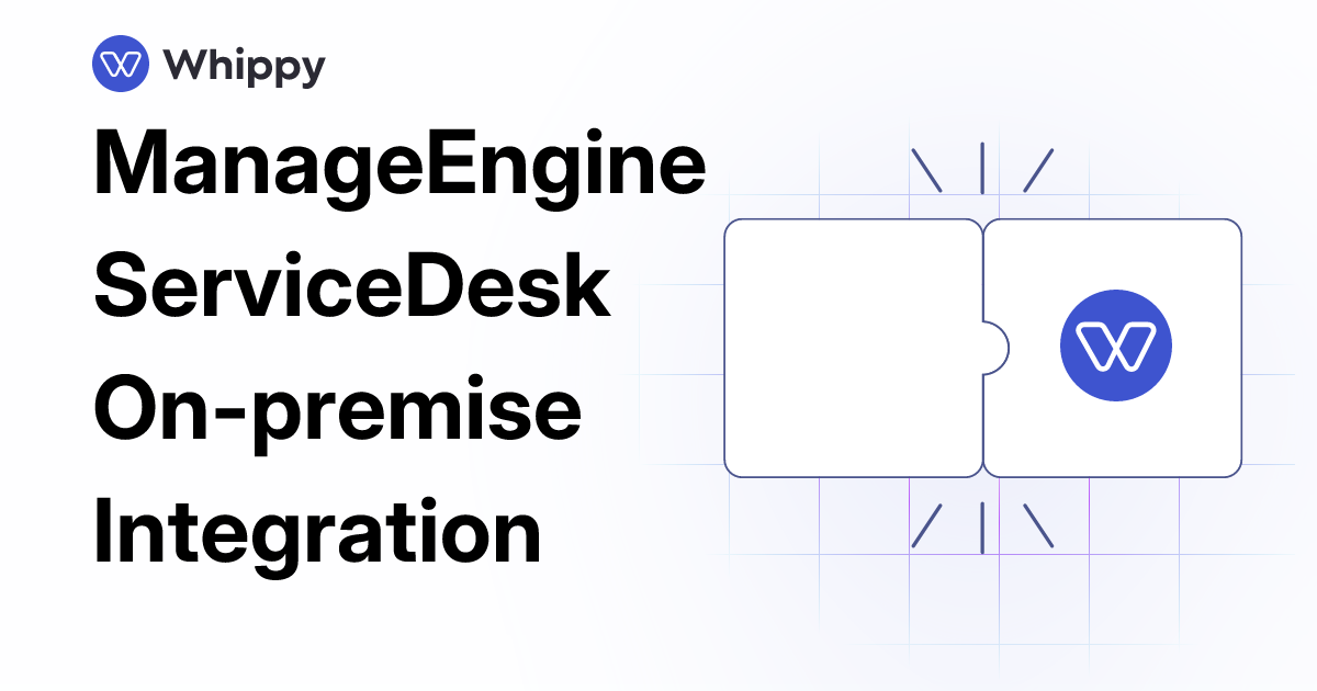 Whippy ManageEngine ServiceDesk On-premise integration