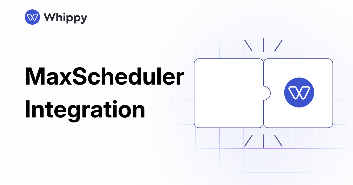 Whippy MaxScheduler integration